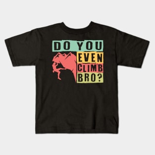 Do You Even Climb Bro? Kids T-Shirt